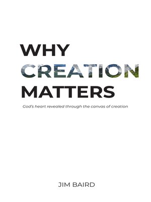 cover image of Why Creation Matters: God's heart revealed through the canvas of creation